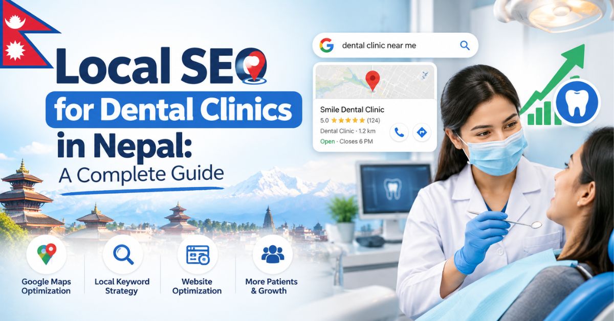 Local SEO for Dental Clinics in Nepal: A Complete Guide