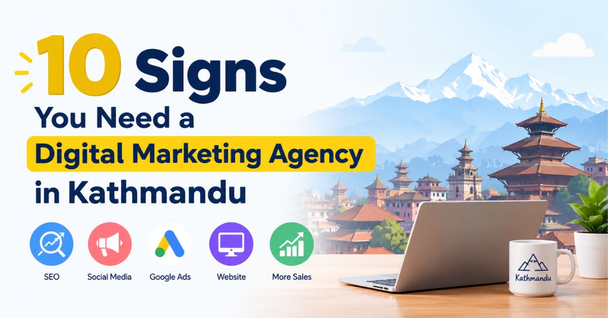 10 Signs You Need Digital Marketing Agency in Kathmandu